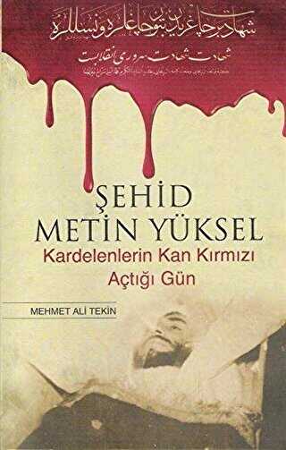 Şehid Metin Yüksel - Kardelenlerin Kan Kırmızı Açtığı Gün - Erguvan Yayınevi