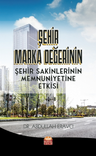 Şehir Marka Değerinin Şehir Sakinlerinin Memnuniyetine Etkisi - Nobel Bilimsel Eserler