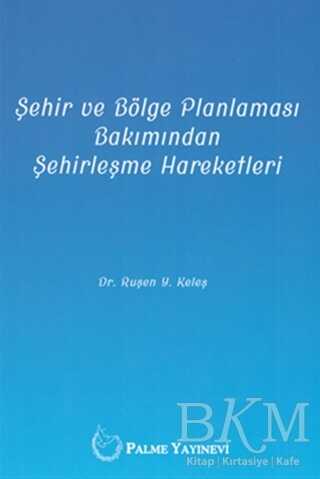 Şehir ve Bölge Planlaması Bakımından Şehirleşme Hareketleri - Palme Yayıncılık