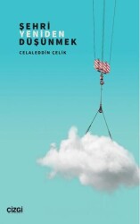 Şehri Yeniden Düşünmek - Çizgi Kitabevi Yayınları