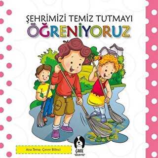 Şehrimizi Temiz Tutmayı Öğreniyoruz - Çakıl Yayınları