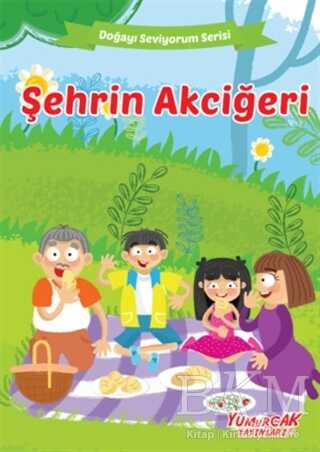 Şehrin Akciğeri - Doğayı Seviyorum Serisi - Yumurcak Yayınları