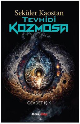 Seküler Kaostan Tevhidi Kozmosa - 1