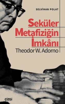Seküler Metafiziğin İmkanı Theodor W. Adorno - 1