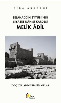 Selahaddin Eyyubi’nin Siyaset Dahisi Kardeşi Melik Adil - 1