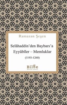 Selahaddin`den Baybars`a Eyyubiler - Memluklar 1193-1260 - 1