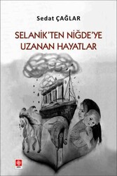 Selanik`ten Niğde`ye Uzanan Hayatlar - Ekin Basım Yayın