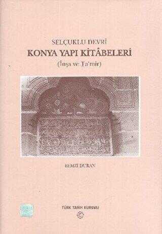 Selçuklu Devri - Konya Yapı Kitabeleri - Türk Tarih Kurumu Yayınları