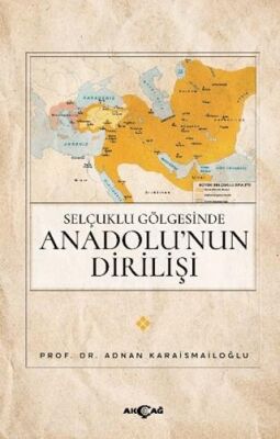 Selçuklu Gölgesinde Anadolu’nun Dirilişi - 1
