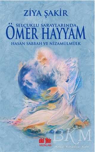 Selçuklu Saraylarında Ömer Hayyam Hasan Sabbah ve Nizamülmülk - Akıl Fikir Yayınları