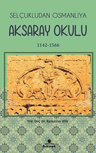 Selçukludan Osmanlıya Aksaray Okulu 1142-1566 - Hüner Yayınevi