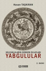 Selçukluların Sürgün Evlatları Yabgulular - Efe Akademi Yayınları