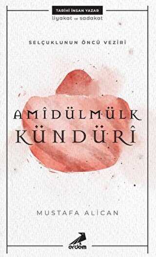 Selçuklunun Öncü Veziri Amidülmülk Kündüri - Erdem Yayınları