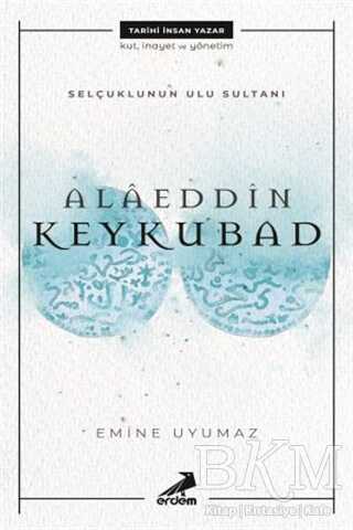 Selçuklunun Ulu Sultanı - Alaeddin Keykubad - Erdem Çocuk