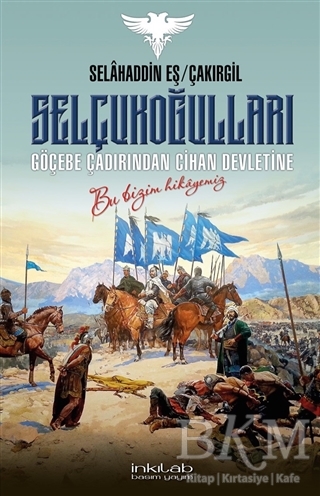 Selçukoğulları – Göçebe Çadırından Cihan Devletine - İnkılab Yayınları
