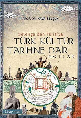 Selenge’den Tuna’ya Türk Kültür Tarihine Dair Notlar