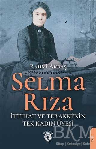 Selma Rıza - İttihat ve Terakki`nin Tek Kadın Üyesi - Dorlion Yayınları
