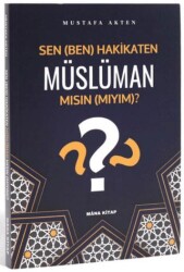 Sen Ben Hakikaten Müslüman Mısın Mıyım? - Mâna Kitap