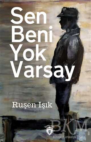 Sen Beni Yok Varsay