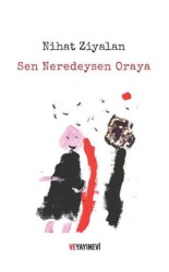 Sen Neredeysen Oraya - Ve Yayınevi