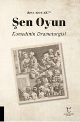 Şen Oyun - Komedinin Dramaturgisi - Akademisyen Kitabevi