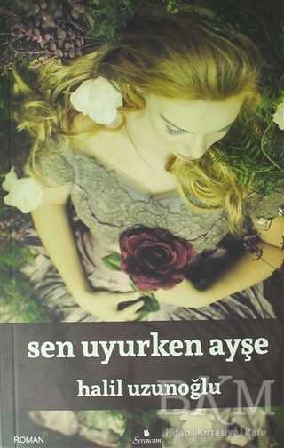 Sen Uyurken Ayşe - Serencam Yayınevi