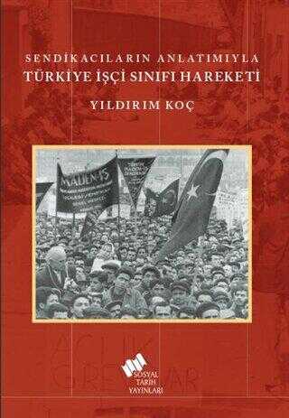 Sendikacıların Anlatımıyla Türkiye İşçi Sınıfı Hareketi