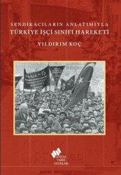Sendikacıların Anlatımıyla Türkiye İşçi Sınıfı Hareketi - Sosyal Tarih Yayınları