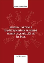 Sendikal Nedenle İş Sözleşmesinin Feshinde Feshin Geçersizliği Ve İşe İade - Platon Hukuk