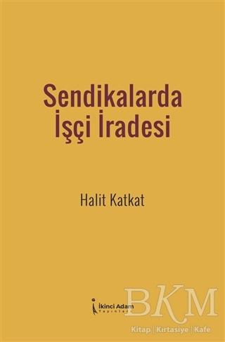 Sendikalarda İşçi İradesi - İkinci Adam Yayınları