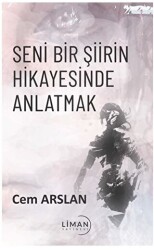 Seni Bir Şiirin Hikayesinde Anlatmak - Liman Yayınevi