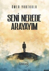 Seni Nerede Arayayım - Liman Yayınevi