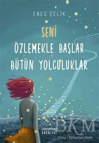 Seni Özlemekle Başlar Bütün Yolculuklar - Hayykitap