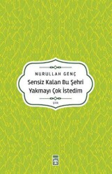 Sensiz Kalan Bu Şehri Yakmayı Çok İstedim - Timaş Yayınları