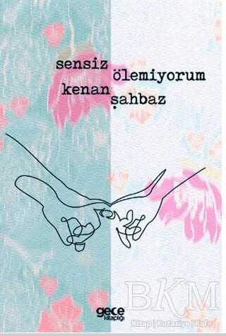 Sensiz Ölemiyorum - Gece Kitaplığı