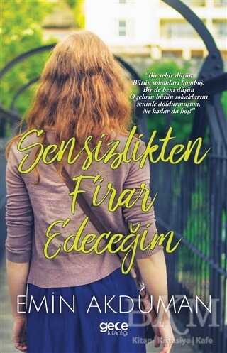 Sensizlikten Firar Edeceğim - Gece Kitaplığı