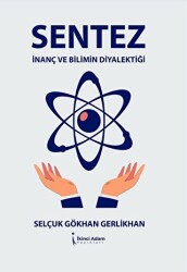 Sentez - İnanç Ve Bilimin Diyalektiği - İkinci Adam Yayınları