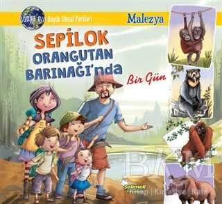 Sepilok Orangutan Barınağı`nda Bir Gün - Malezya - Selimer Yayınları