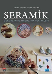 SERAMİK - Dekorlar ve Uygulama Teknikleri - Nobel Akademik Yayıncılık