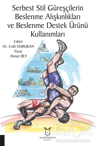 Serbest Stil Güreşçilerin Beslenme Alışkınlıkları ve Beslenme Destek Ürünü Kullanımları - Akademisyen Kitabevi