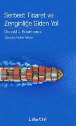 Serbest Ticaret ve Zenginliğe Giden Yol - Liberte Yayınları