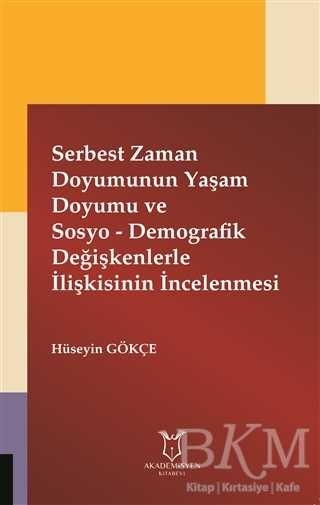 Serbest Zaman Doyumunun Yaşam Doyumu ve Sosyo - Demografik Değişkenlerle İlişkisinin İncelenmesi - Akademisyen Kitabevi