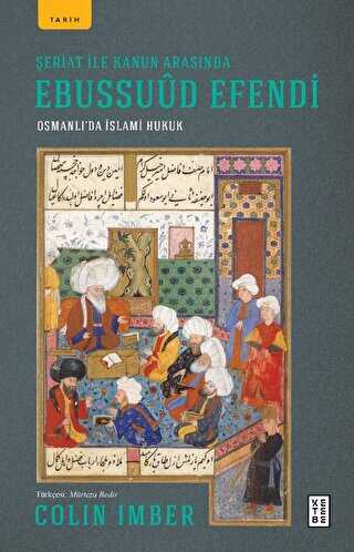 Şeriat ile Kanun Arasında Ebussuud Efendi - Osmanlı’da İslami Hukuk
