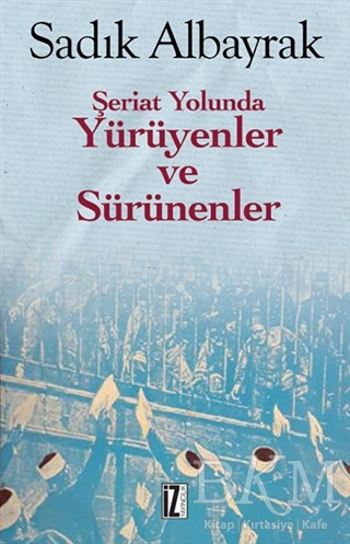 ŞERİAT YOLUNDA YÜRÜYENLER VE SÜRÜNENLER - İz Yayıncılık