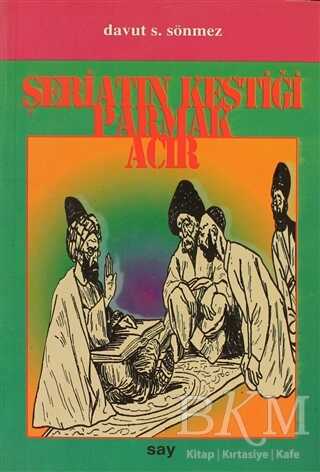 Şeriatın Kestiği Parmak Acır - Say Yayınları