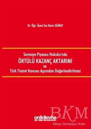 Sermaye Piyasası Hukuku`nda Örtülü Kazanç Aktarımı ve Türk Ticaret Kanunu Açısından Değerlendirilmesi - On İki Levha Yayınları