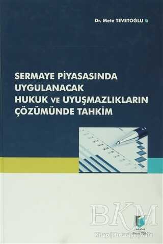 Sermaye Piyasasında Uygulanacak Hukuk ve Uyuşmazlıkların Çözümünde Tahkim - Adalet Yayınevi