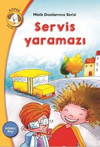 Servis Yaramazı - Minik Dostlarımız Serisi 4 - Pena Yayınları