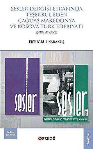 Sesler Dergisi Etrafında Teşekkül Eden Çağdaş Makedonya ve Kosova Türk Edebiyatı - Bengü Yayınları