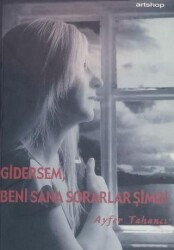 Gidersem, Beni Sana Sorarlar Şimdi - Artshop Yayıncılık